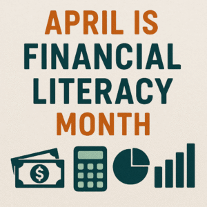 April is Financial Literacy Month: Empowering Our Youth with Financial Knowledge
